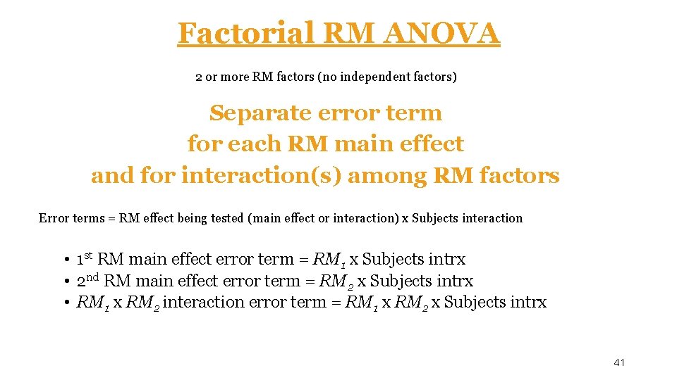 Factorial RM ANOVA 2 or more RM factors (no independent factors) Separate error term