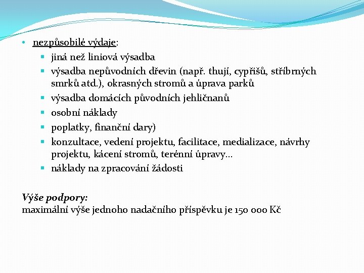  • nezpůsobilé výdaje: § jiná než liniová výsadba § výsadba nepůvodních dřevin (např.