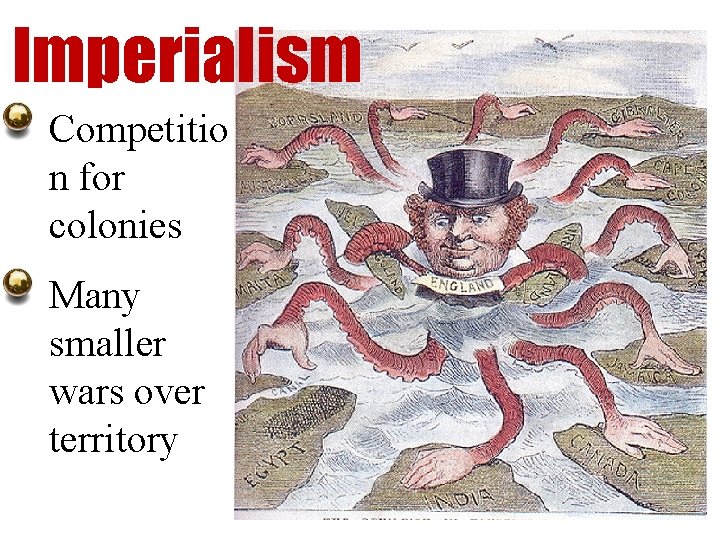 Imperialism Competitio n for colonies Many smaller wars over territory 