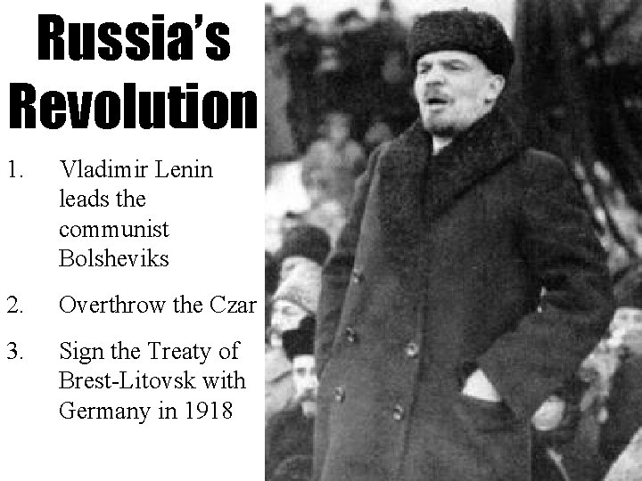 Russia’s Revolution 1. Vladimir Lenin leads the communist Bolsheviks 2. Overthrow the Czar 3.