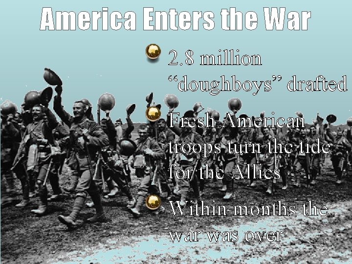 America Enters the War 2. 8 million “doughboys” drafted Fresh American troops turn the