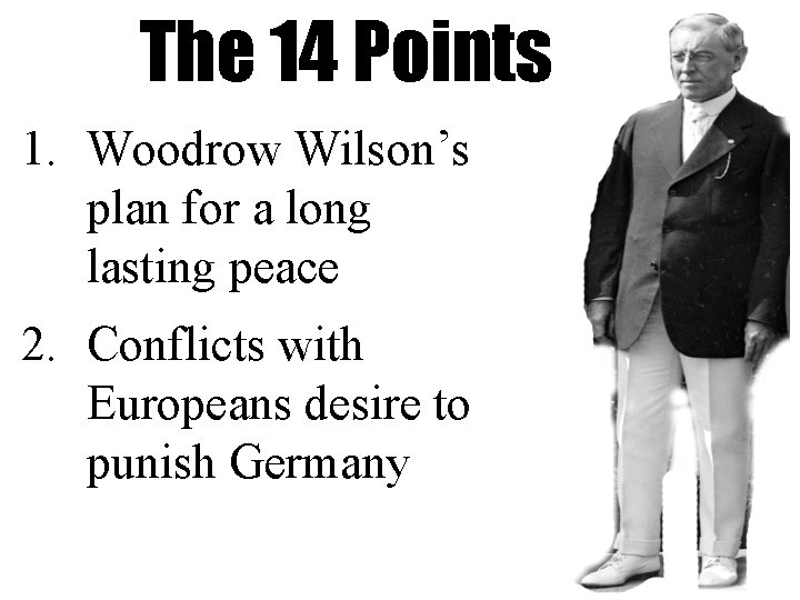 The 14 Points 1. Woodrow Wilson’s plan for a long lasting peace 2. Conflicts