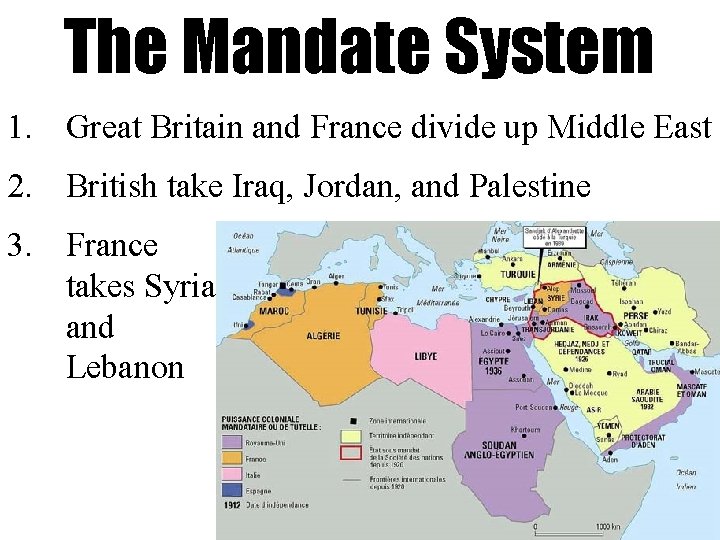 The Mandate System 1. Great Britain and France divide up Middle East 2. British