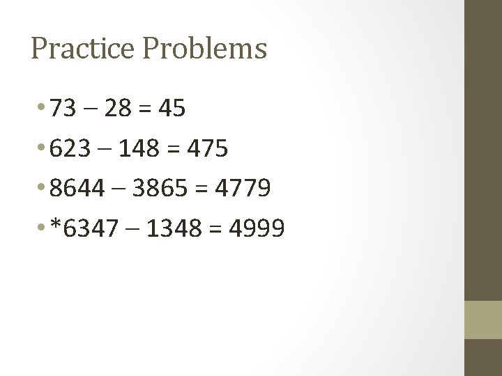 Practice Problems • 73 – 28 = 45 • 623 – 148 = 475 Practice Problems • 73 – 28 = 45 • 623 – 148 = 475