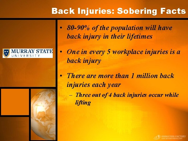 Back Injuries: Sobering Facts • 80 -90% of the population will have back injury