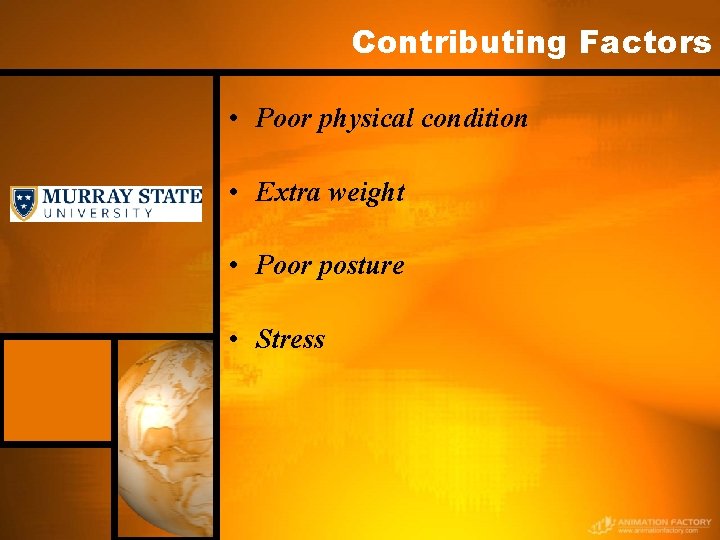 Contributing Factors • Poor physical condition • Extra weight • Poor posture • Stress