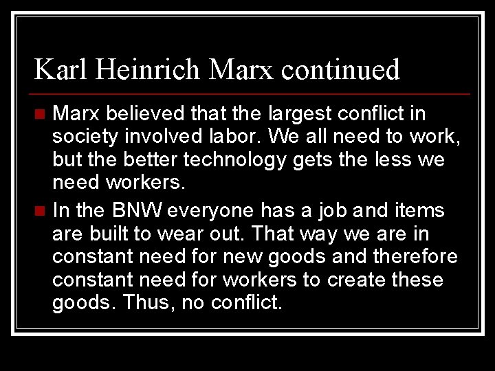Karl Heinrich Marx continued Marx believed that the largest conflict in society involved labor.