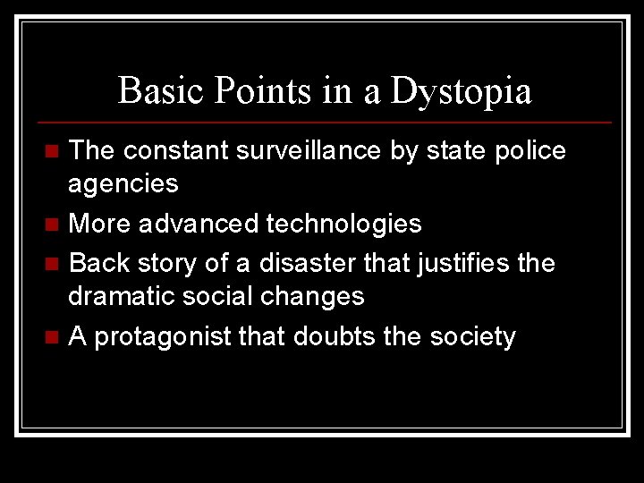 Basic Points in a Dystopia The constant surveillance by state police agencies n More