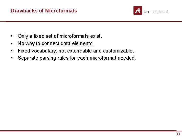 Drawbacks of Microformats • • Only a fixed set of microformats exist. No way