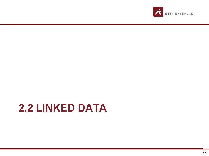 2. 2 LINKED DATA www. sti-innsbruck. at 64 64 