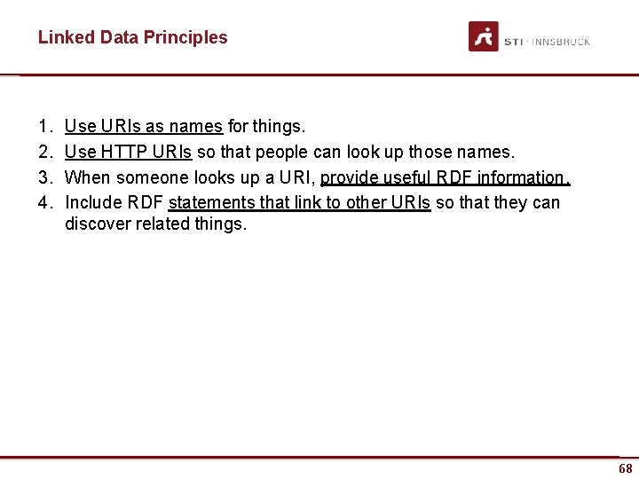 Linked Data Principles 1. 2. 3. 4. Use URIs as names for things. Use