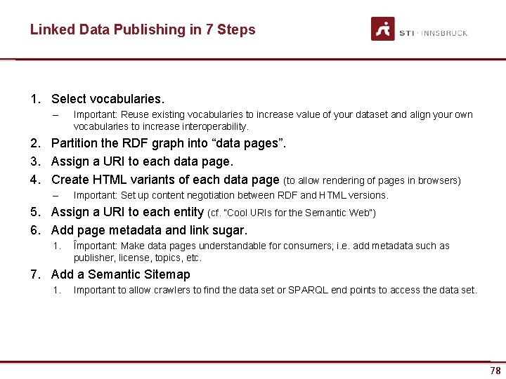 Linked Data Publishing in 7 Steps 1. Select vocabularies. – Important: Reuse existing vocabularies