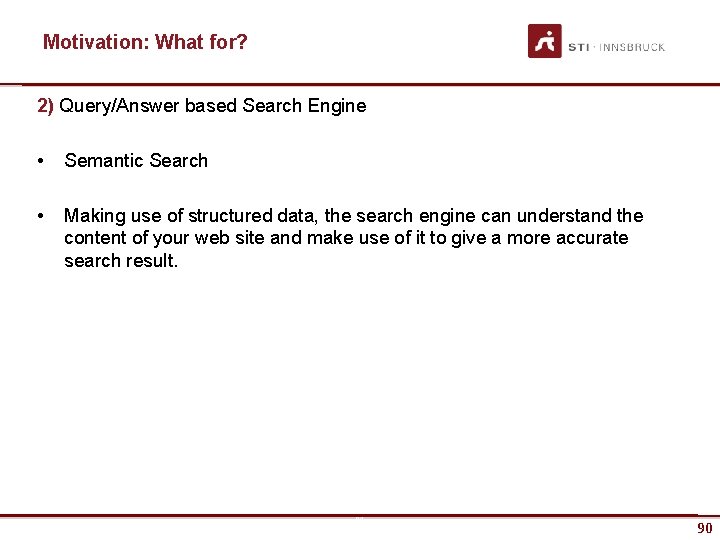 Motivation: What for? 2) Query/Answer based Search Engine • Semantic Search • Making use