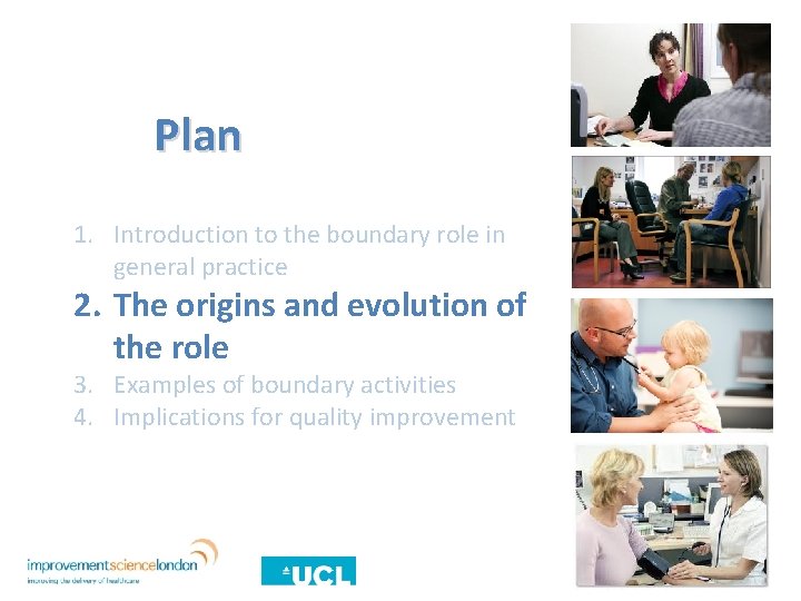 Plan 1. Introduction to the boundary role in general practice 2. The origins and