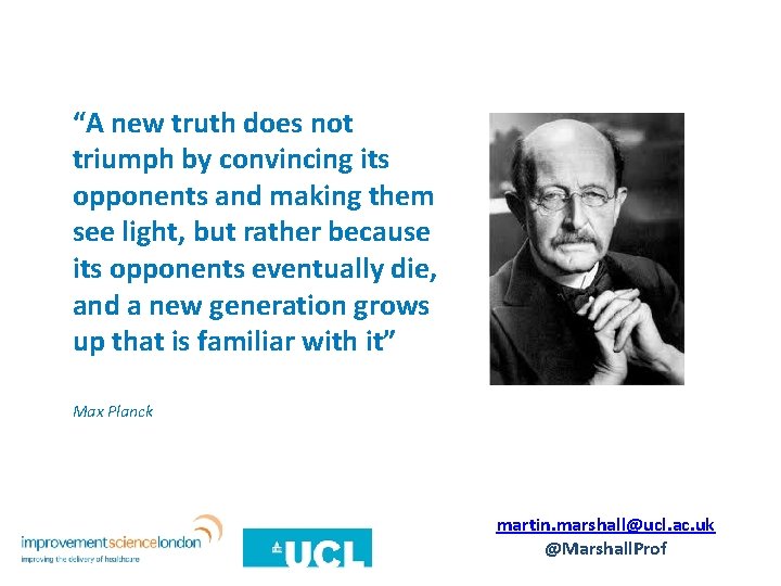 “A new truth does not triumph by convincing its opponents and making them see