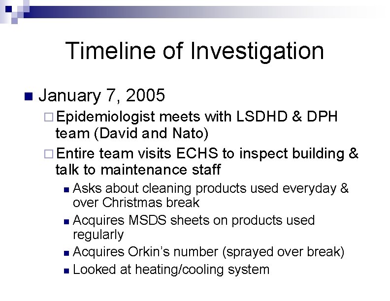 Timeline of Investigation n January 7, 2005 ¨ Epidemiologist meets with LSDHD & DPH Timeline of Investigation n January 7, 2005 ¨ Epidemiologist meets with LSDHD & DPH