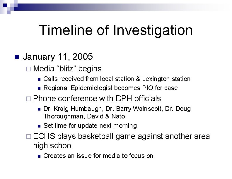 Timeline of Investigation n January 11, 2005 ¨ Media “blitz” begins n Calls received Timeline of Investigation n January 11, 2005 ¨ Media “blitz” begins n Calls received