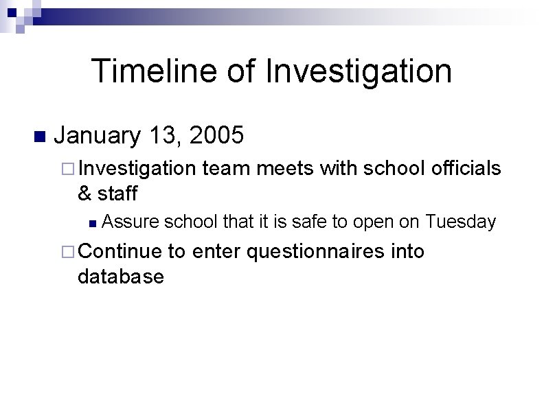 Timeline of Investigation n January 13, 2005 ¨ Investigation team meets with school officials Timeline of Investigation n January 13, 2005 ¨ Investigation team meets with school officials