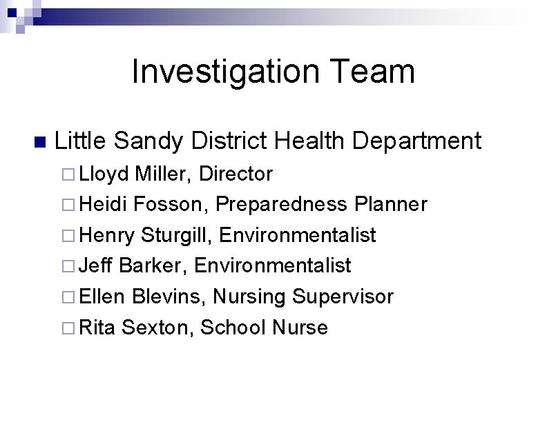 Investigation Team n Little Sandy District Health Department ¨ Lloyd Miller, Director ¨ Heidi Investigation Team n Little Sandy District Health Department ¨ Lloyd Miller, Director ¨ Heidi
