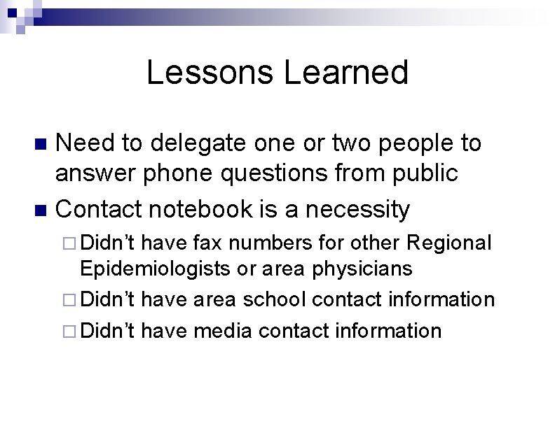 Lessons Learned Need to delegate one or two people to answer phone questions from Lessons Learned Need to delegate one or two people to answer phone questions from
