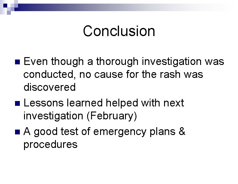 Conclusion Even though a thorough investigation was conducted, no cause for the rash was Conclusion Even though a thorough investigation was conducted, no cause for the rash was