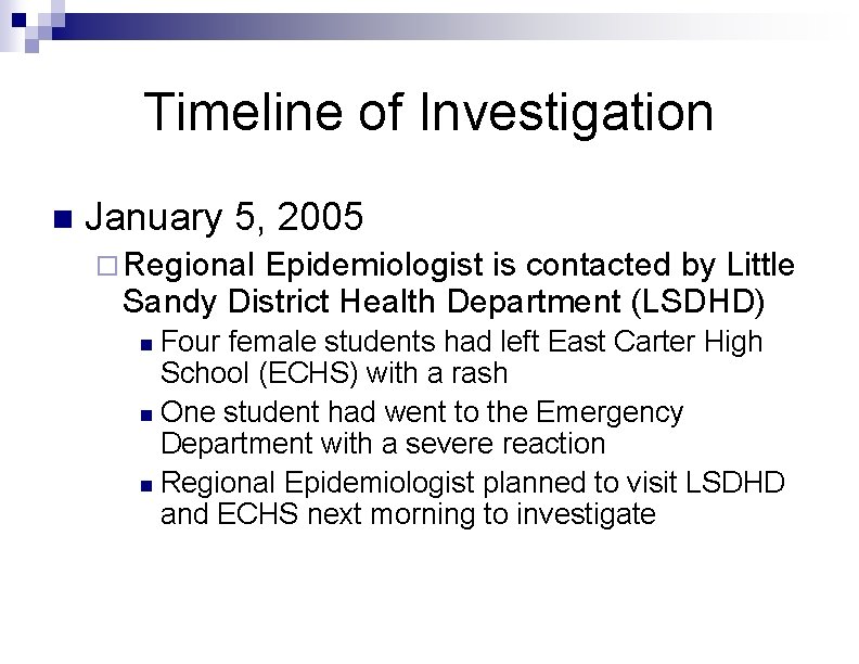 Timeline of Investigation n January 5, 2005 ¨ Regional Epidemiologist is contacted by Little Timeline of Investigation n January 5, 2005 ¨ Regional Epidemiologist is contacted by Little