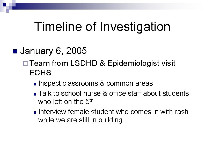 Timeline of Investigation n January 6, 2005 ¨ Team from LSDHD & Epidemiologist visit Timeline of Investigation n January 6, 2005 ¨ Team from LSDHD & Epidemiologist visit