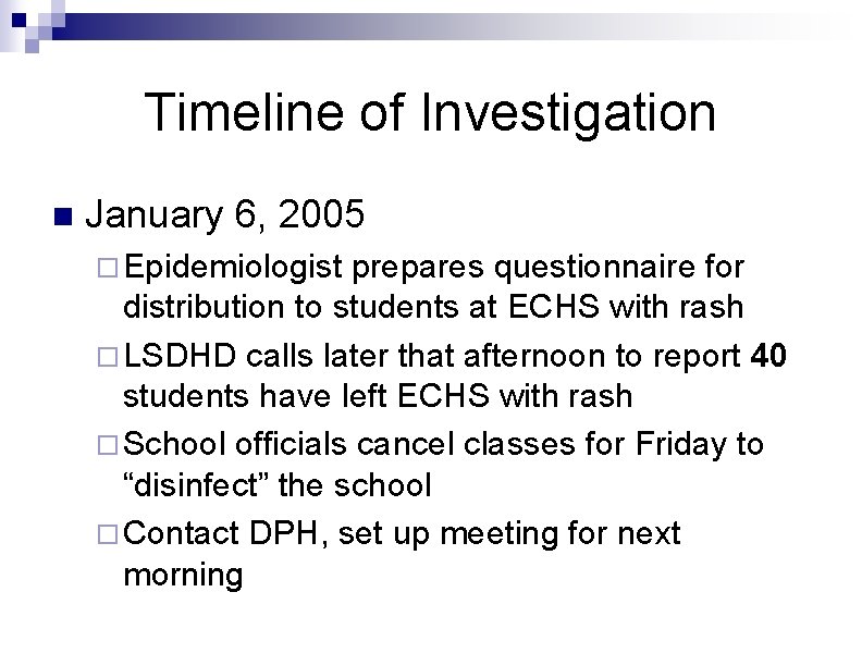 Timeline of Investigation n January 6, 2005 ¨ Epidemiologist prepares questionnaire for distribution to Timeline of Investigation n January 6, 2005 ¨ Epidemiologist prepares questionnaire for distribution to