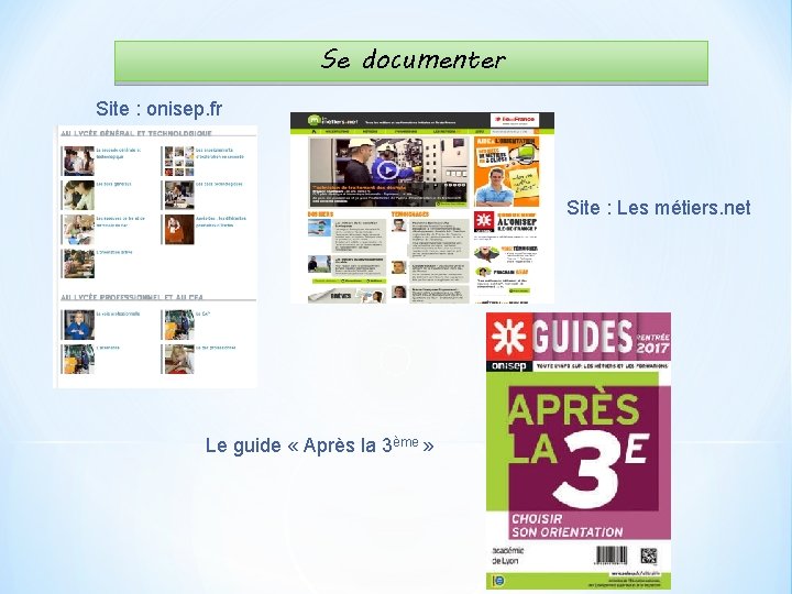 Se documenter Site : onisep. fr Site : Les métiers. net Le guide «