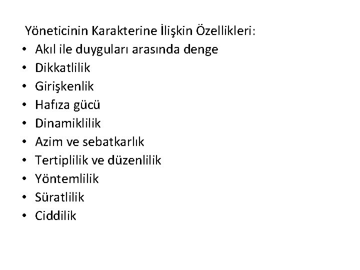 Yöneticinin Karakterine İlişkin Özellikleri: • Akıl ile duyguları arasında denge • Dikkatlilik • Girişkenlik