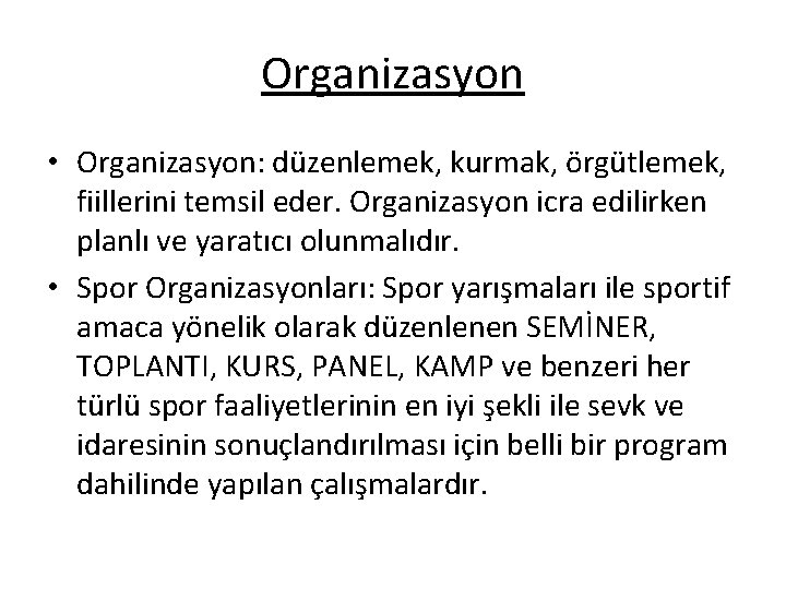 Organizasyon • Organizasyon: düzenlemek, kurmak, örgütlemek, fiillerini temsil eder. Organizasyon icra edilirken planlı ve