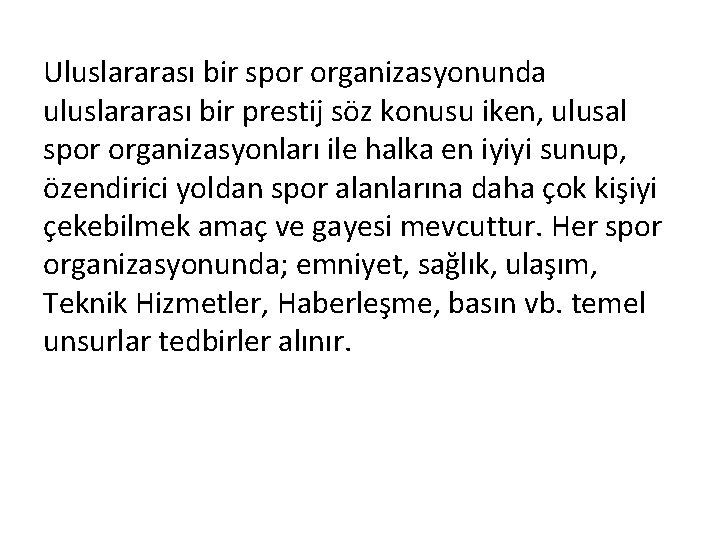 Uluslararası bir spor organizasyonunda uluslararası bir prestij söz konusu iken, ulusal spor organizasyonları ile