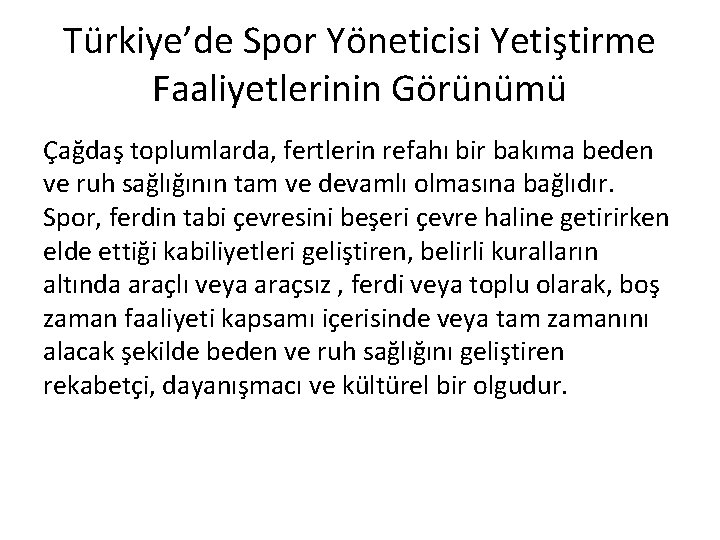 Türkiye’de Spor Yöneticisi Yetiştirme Faaliyetlerinin Görünümü Çağdaş toplumlarda, fertlerin refahı bir bakıma beden ve