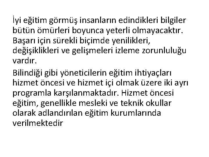 İyi eğitim görmüş insanların edindikleri bilgiler bütün ömürleri boyunca yeterli olmayacaktır. Başarı için sürekli