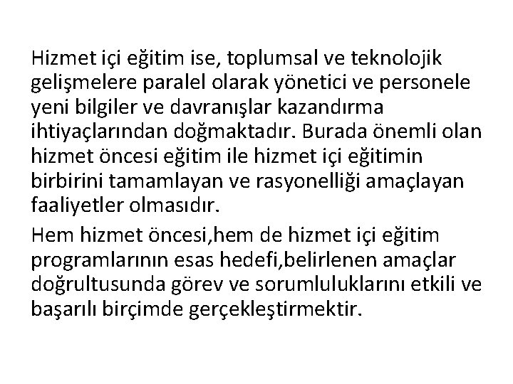 Hizmet içi eğitim ise, toplumsal ve teknolojik gelişmelere paralel olarak yönetici ve personele yeni