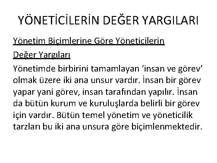 YÖNETİCİLERİN DEĞER YARGILARI Yönetim Biçimlerine Göre Yöneticilerin Değer Yargıları Yönetimde birbirini tamamlayan ‘insan ve