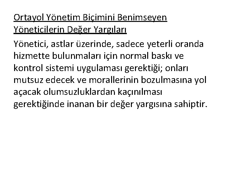 Ortayol Yönetim Biçimini Benimseyen Yöneticilerin Değer Yargıları Yönetici, astlar üzerinde, sadece yeterli oranda hizmette