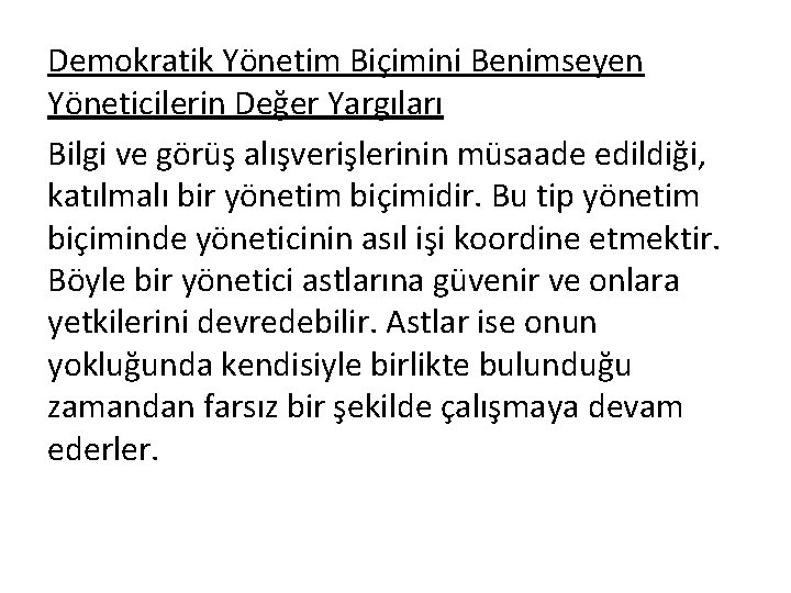 Demokratik Yönetim Biçimini Benimseyen Yöneticilerin Değer Yargıları Bilgi ve görüş alışverişlerinin müsaade edildiği, katılmalı