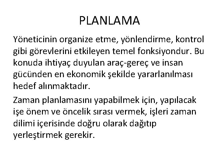 PLANLAMA Yöneticinin organize etme, yönlendirme, kontrol gibi görevlerini etkileyen temel fonksiyondur. Bu konuda ihtiyaç