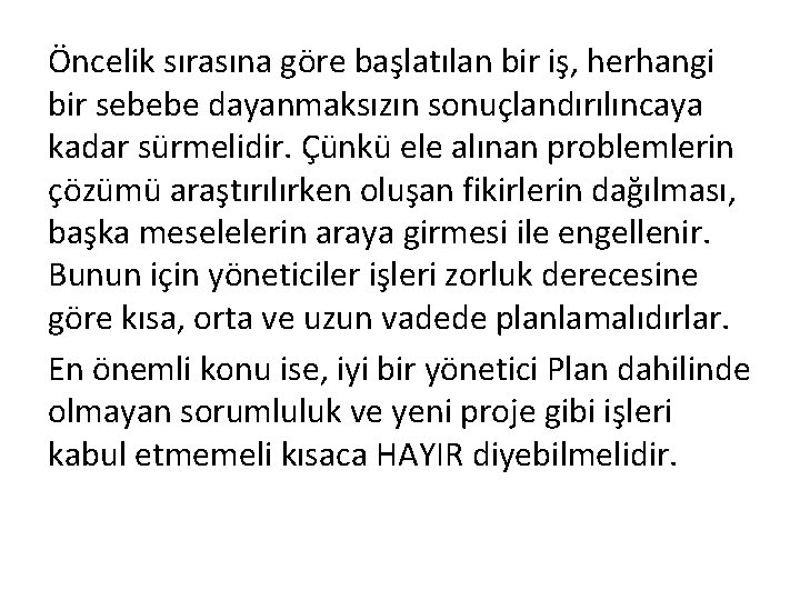 Öncelik sırasına göre başlatılan bir iş, herhangi bir sebebe dayanmaksızın sonuçlandırılıncaya kadar sürmelidir. Çünkü