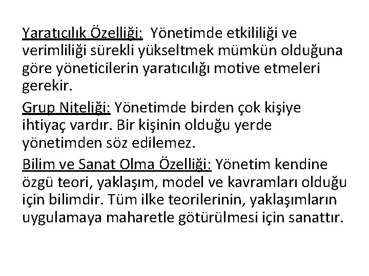 Yaratıcılık Özelliği: Yönetimde etkililiği ve verimliliği sürekli yükseltmek mümkün olduğuna göre yöneticilerin yaratıcılığı motive