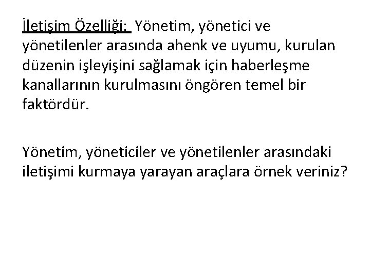 İletişim Özelliği: Yönetim, yönetici ve yönetilenler arasında ahenk ve uyumu, kurulan düzenin işleyişini sağlamak