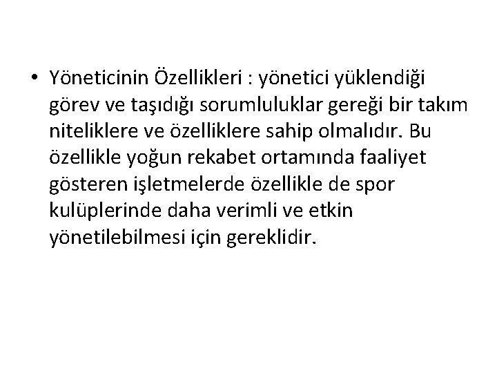  • Yöneticinin Özellikleri : yönetici yüklendiği görev ve taşıdığı sorumluluklar gereği bir takım