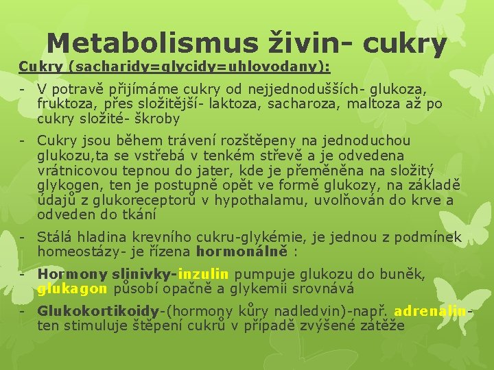 Metabolismus živin- cukry Cukry (sacharidy=glycidy=uhlovodany): - V potravě přijímáme cukry od nejjednodušších- glukoza, fruktoza,