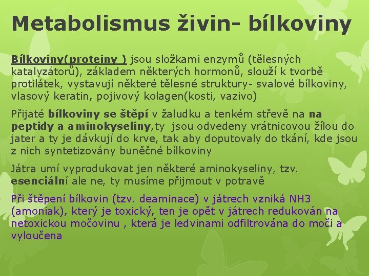 Metabolismus živin- bílkoviny Bílkoviny(proteiny ) jsou složkami enzymů (tělesných katalyzátorů), základem některých hormonů, slouží