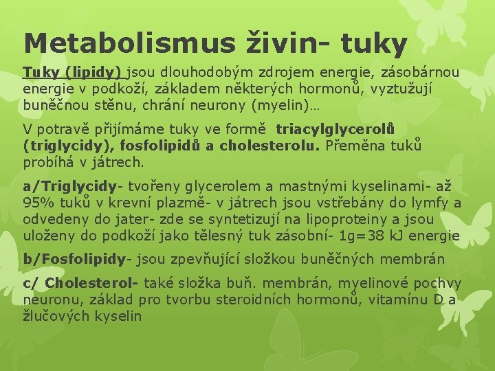 Metabolismus živin- tuky Tuky (lipidy) jsou dlouhodobým zdrojem energie, zásobárnou energie v podkoží, základem