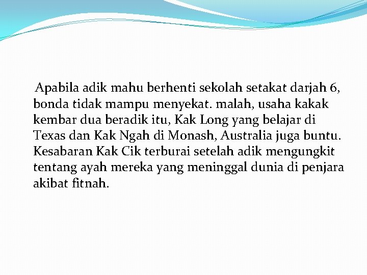 Apabila adik mahu berhenti sekolah setakat darjah 6, bonda tidak mampu menyekat. malah, usaha