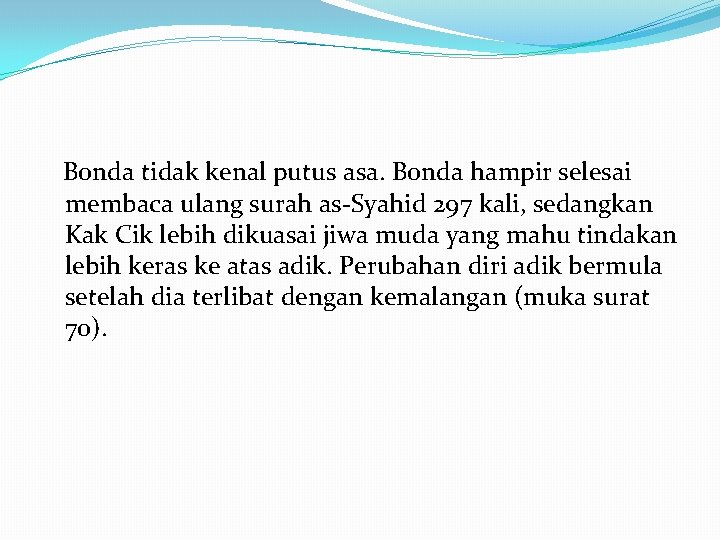 Bonda tidak kenal putus asa. Bonda hampir selesai membaca ulang surah as-Syahid 297 kali,