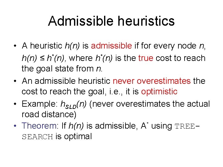 Admissible heuristics • A heuristic h(n) is admissible if for every node n, h(n)