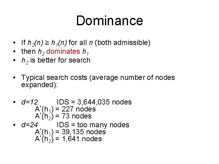 Dominance • If h 2(n) ≥ h 1(n) for all n (both admissible) •